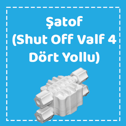 Şatof (Shut Off Valf 4 Dört Yollu )